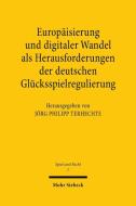 Europäisierung und digitaler Wandel als Herausforderungen der deutschen Glücksspielregulierung edito da Mohr Siebeck GmbH & Co. K