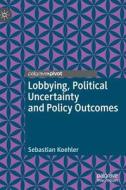 Lobbying, Political Uncertainty and Policy Outcomes di Sebastian Koehler edito da Springer-Verlag GmbH