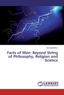 Facts of Man: Beyond String of Philosophy, Religion and Science di John Igbonekwu edito da LAP Lambert Academic Publishing