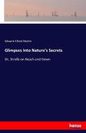 Glimpses Into Nature's Secrets di Edward Alfred Martin edito da hansebooks