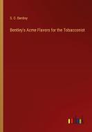 Bentley's Acme Flavors for the Tobacconist di S. O. Bentley edito da Outlook Verlag