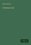 A Christmas Carol di Charles Dickens edito da Antigonos Verlag