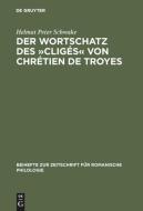 Der Wortschatz des »Cligés« von Chrétien de Troyes di Helmut Peter Schwake edito da De Gruyter