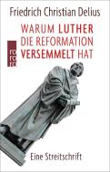 Warum Luther die Reformation versemmelt hat di Friedrich Christian Delius edito da Rowohlt Taschenbuch