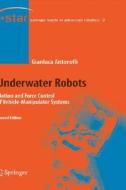 Underwater Robots: Motion and Force Control of Vehicle- Manipulator Systems di Gianluca Antonelli, G. Antonelli edito da Springer