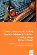 Does Unmeasured Ability Explain Existence of Inter-Industry Wage Differentials? di Giorgi Chanturia edito da VDM Verlag Dr. Müller e.K.