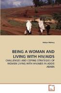 BEING A WOMAN AND LIVING WITH HIV/AIDS di Nebyu Mehary edito da VDM Verlag