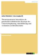 Themenzentrierte Interaktion als ganzheitlich didaktisches Konzept der Unterrichtsplanung, -durchführung und -evaluation di Lisa Jungkurth, Jutta Otterbein edito da GRIN Publishing