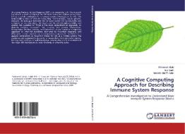 A Cognitive Computing Approach for Describing Immune System Response di Mohamed Abdo, Amr Badr, Mostafa Abd El-Azim edito da LAP Lambert Academic Publishing