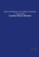 Goethes Ehe in Briefen di Christiane Von Goethe, Johann Wolfgang von Goethe edito da Vero Verlag
