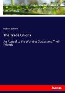 The Trade Unions di Robert Somers edito da hansebooks