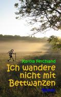 Ich wandere nicht mit Bettwanzen di Karola Ferchland edito da Books on Demand