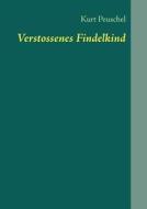 Verstossenes Findelkind di Kurt Peuschel edito da Books on Demand