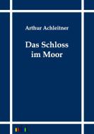Das Schloss im Moor di Arthur Achleitner edito da Outlook Verlag