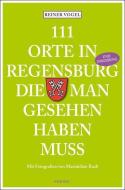 111 Orte in Regensburg die man gesehen haben muss di Reiner Vogel edito da Emons Verlag