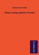 König Ludwigs galante Chronika di Antoine De La Salle edito da Grosdruckbuch Verlag