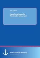 Parasitic Antigens for Vaccine Development di Azza El Amir edito da Anchor Academic Publishing