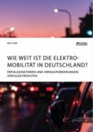Wie weit ist die Elektromobilität in Deutschland? Erfolgsfaktoren und Herausforderungen von Elektroautos di Kay Fink edito da Science Factory