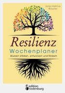Resilienz Wochenplaner - Wurzeln stärken, entwickeln und fördern di Sonja Katrina Brauner edito da Edition Riedenburg E.U.