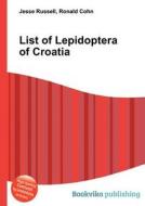 List Of Lepidoptera Of Croatia edito da Book On Demand Ltd.