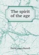 The Spirit Of The Age di David James Burrell edito da Book On Demand Ltd.