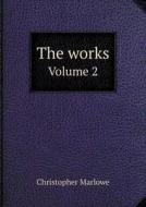 The Works Volume 2 di Christopher Marlowe edito da Book On Demand Ltd.