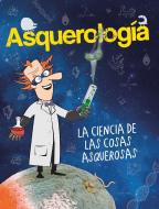 Asquerología, La Ciencia de Las Cosas Asquerosas / Grossology di Varios Autores edito da ALTEA