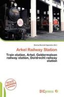 Arkel Railway Station edito da Dic Press