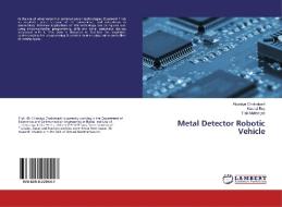 Metal Detector Robotic Vehicle di Kisalaya Chakrabarti, Kushal Roy, Tilak Mukherjee edito da LAP Lambert Academic Publishing