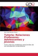 Tutoria: Relaciones Profesores-adolescen di AL MARTINEZ OLIVERA edito da Lightning Source Uk Ltd
