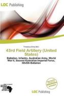 43rd Field Artillery (united States) edito da Loc Publishing