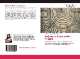 Tejiendo Educación Propia di Zulayth Angélica Imbajoa Romero edito da Editorial Académica Española