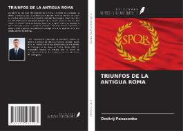 TRIUNFOS DE LA ANTIGUA ROMA di Dmitrij Panasenko edito da Ediciones Nuestro Conocimiento