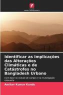 Identificar as Implicações das Alterações Climáticas e de Catástrofes no Bangladesh Urbano di Amitav Kumar Kundu edito da Edições Nosso Conhecimento
