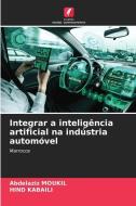 Integrar a inteligência artificial na indústria automóvel di Abdelaziz Moukil, Hind Kabaili edito da Edições Nosso Conhecimento