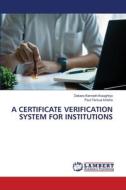 A CERTIFICATE VERIFICATION SYSTEM FOR INSTITUTIONS di Dekera Kenneth Kwaghtyo, Paul Tersue Iorlaha edito da LAP LAMBERT Academic Publishing