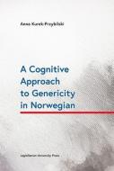 A Cognitive Approach To Genericity In Norwegian di Anna Kurek-przybilsk edito da Uniwersytet Jagiellonski, Wydawnictwo