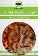 La Antropología En 100 Preguntas di Rocio Perez edito da EDICIONES NOWTILUS
