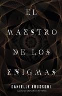 El Maestro de Los Enigmas di Danielle Trussoni edito da URANO PUB INC