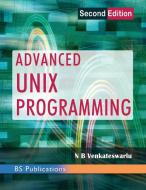 Advanced UNIX Programming di N B Venkateswarlu edito da BS Publications