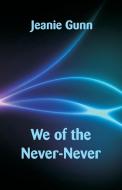 We of the Never-Never di Jeanie Gunn edito da Alpha Editions