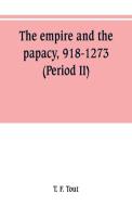 The empire and the papacy, 918-1273 (Period II) di T. F. Tout edito da Alpha Editions
