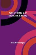 Geschichte der Medizin. I. Band di Max Neuburger edito da Alpha Editions