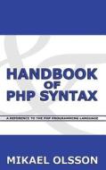 Handbook of PHP Syntax: A Reference to the PHP Programming Language di Mikael E. Olsson edito da Siforia
