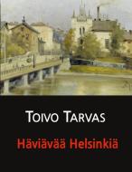 Häviävää Helsinkiä di Toivo Tarvas, Juha Järvelä edito da Books on Demand