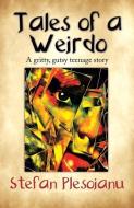Tales of a Weirdo: A gritty, gutsy teenage story di Stefan Plesoianu edito da LIGHTNING SOURCE INC