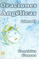 Oraciones Angelicas, Libro II di Conchita Guerra B. edito da Ediciones Giluz