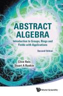 Abstract Algebra: Introduction To Groups, Rings And Fields With Applications (Second Edition) di Reis Clive edito da World Scientific
