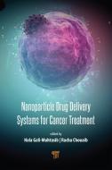 Nanoparticle Drug Delivery Systems For Cancer Treatment edito da Pan Stanford Publishing Pte Ltd