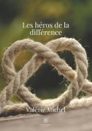 Les héros de la différence di Valérie Michel edito da Le Lys Bleu Éditions